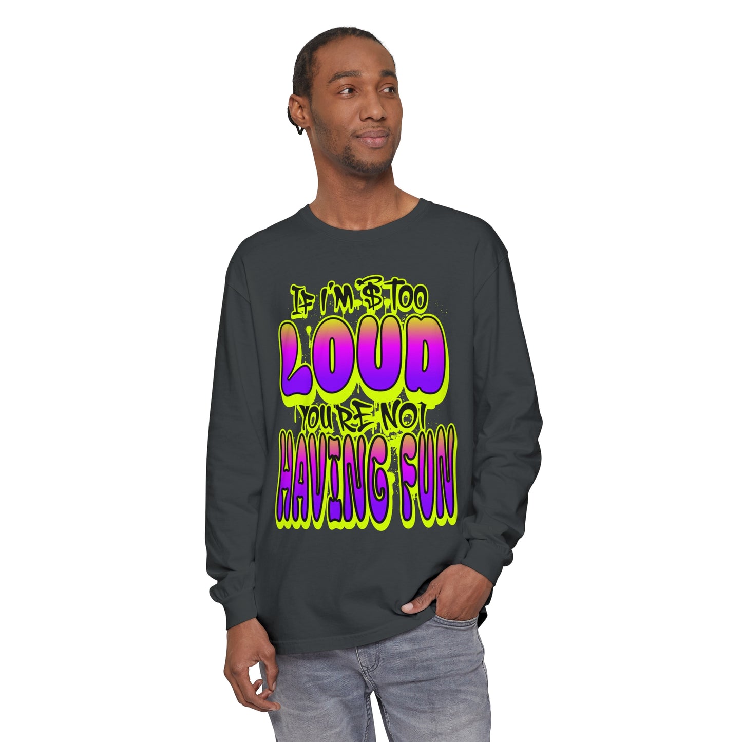 Long Sleeve T-Shirt - 'YOUR NOT HAVING FUN' Design