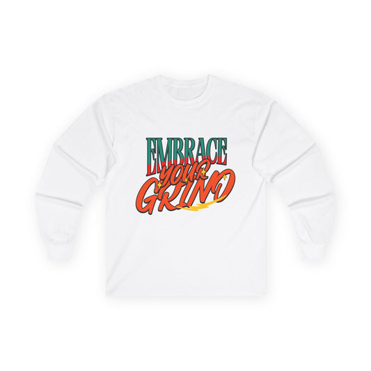 Long Sleeve Tee Embrace Your Grind Design