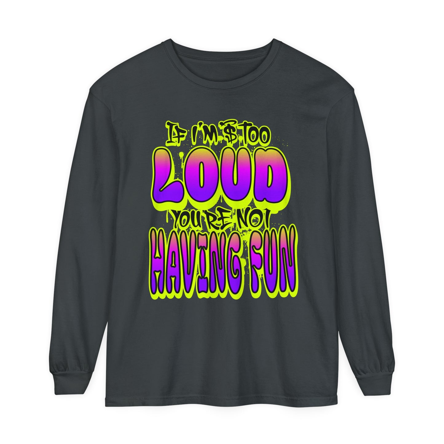 Long Sleeve T-Shirt - 'YOUR NOT HAVING FUN' Design