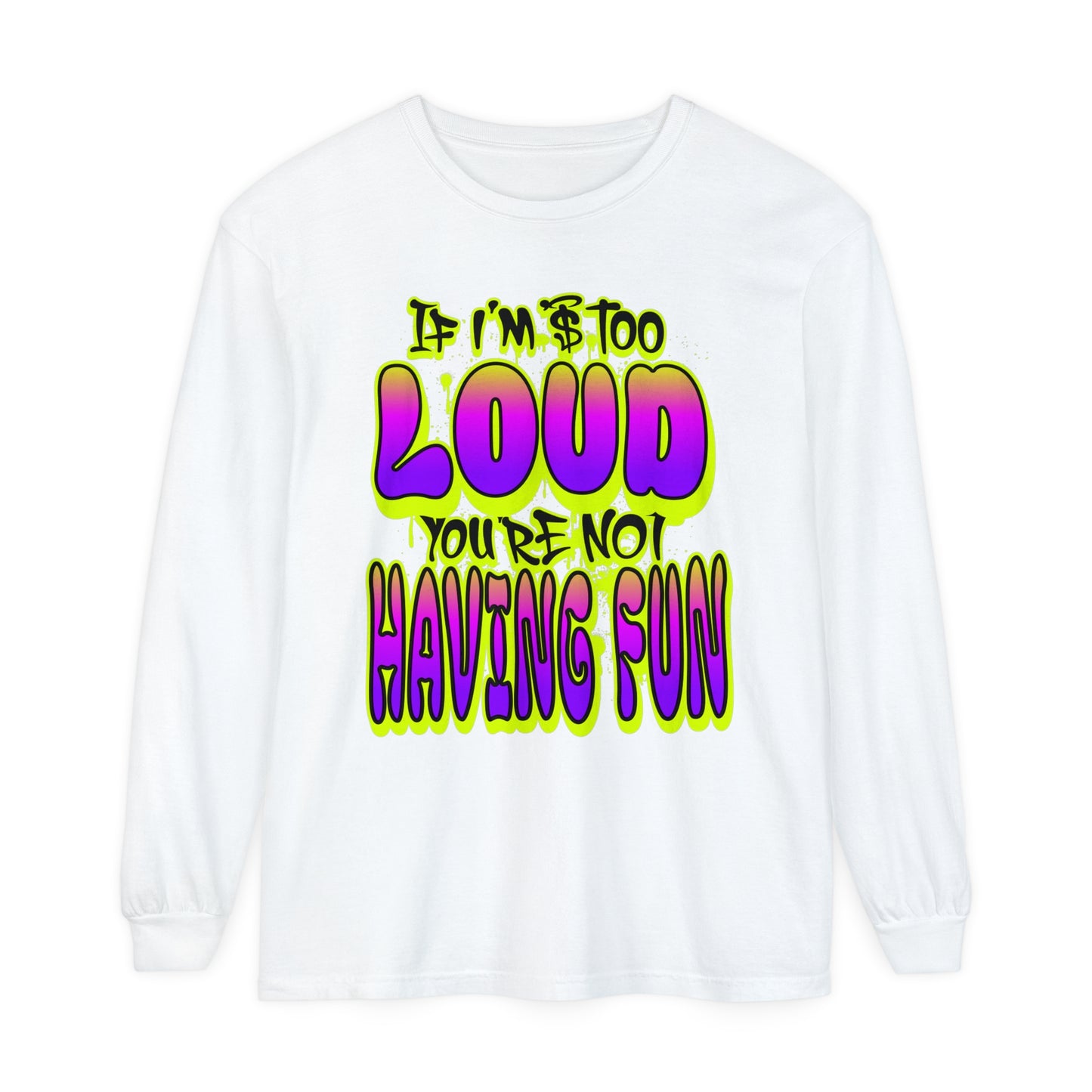 Long Sleeve T-Shirt - 'YOUR NOT HAVING FUN' Design