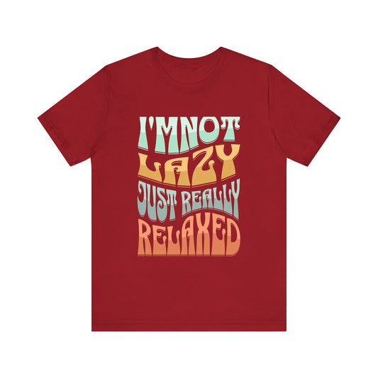 Funny Tee Shirt - Unisex Jersey Short Sleeve Tee - I'm Not lazy, Just Relaxed