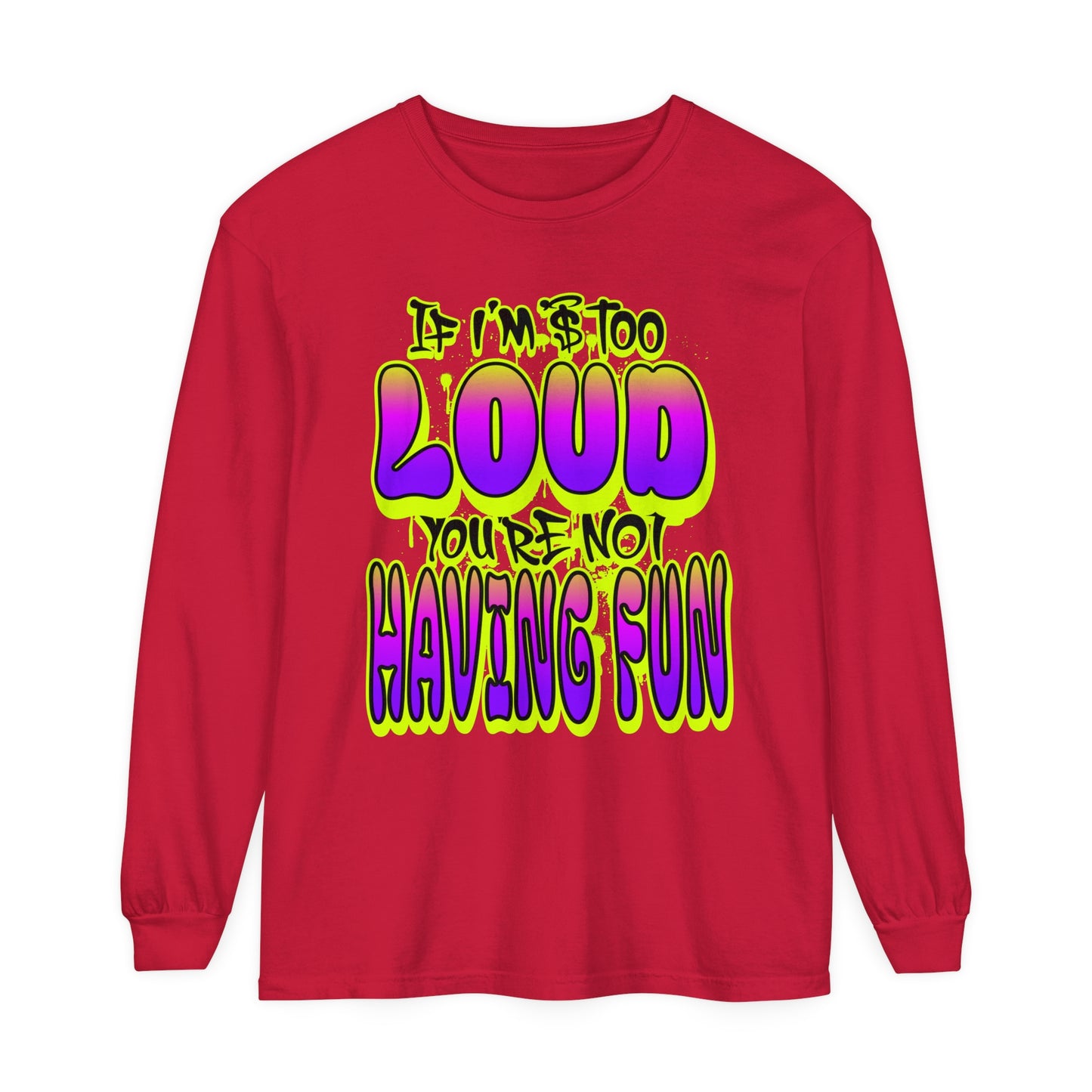 Long Sleeve T-Shirt - 'YOUR NOT HAVING FUN' Design