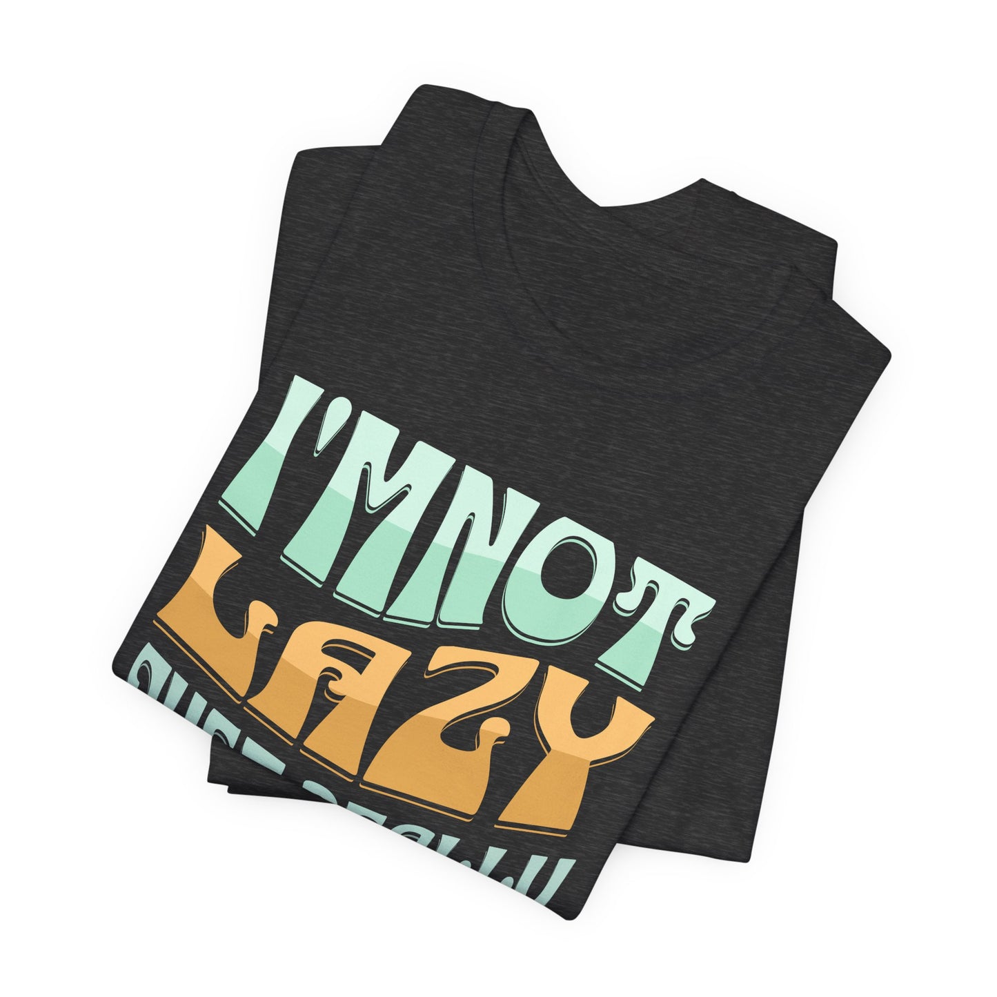 Funny Tee Shirt - Unisex Jersey Short Sleeve Tee - I'm Not lazy, Just Relaxed