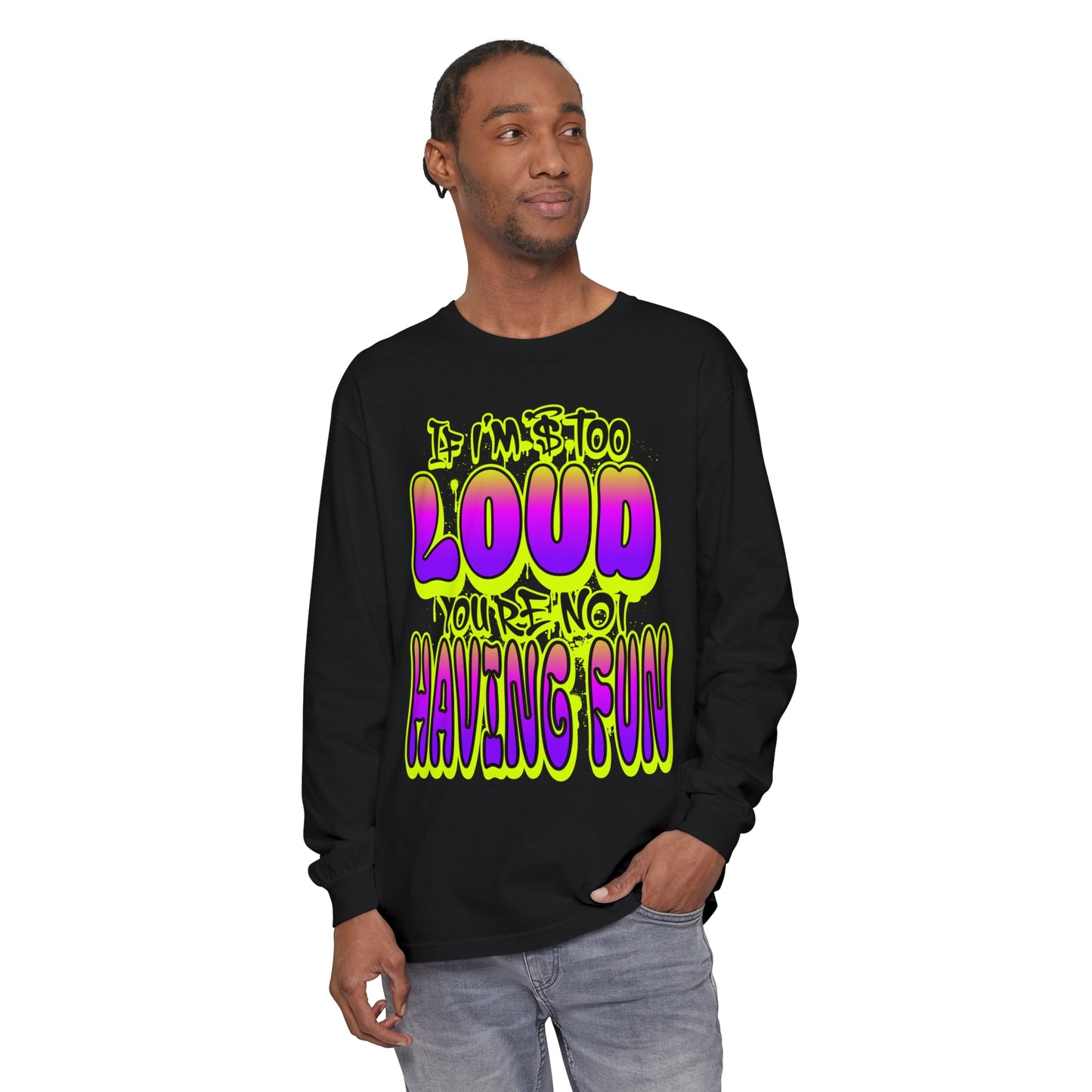 Long Sleeve T-Shirt - 'YOUR NOT HAVING FUN' Design