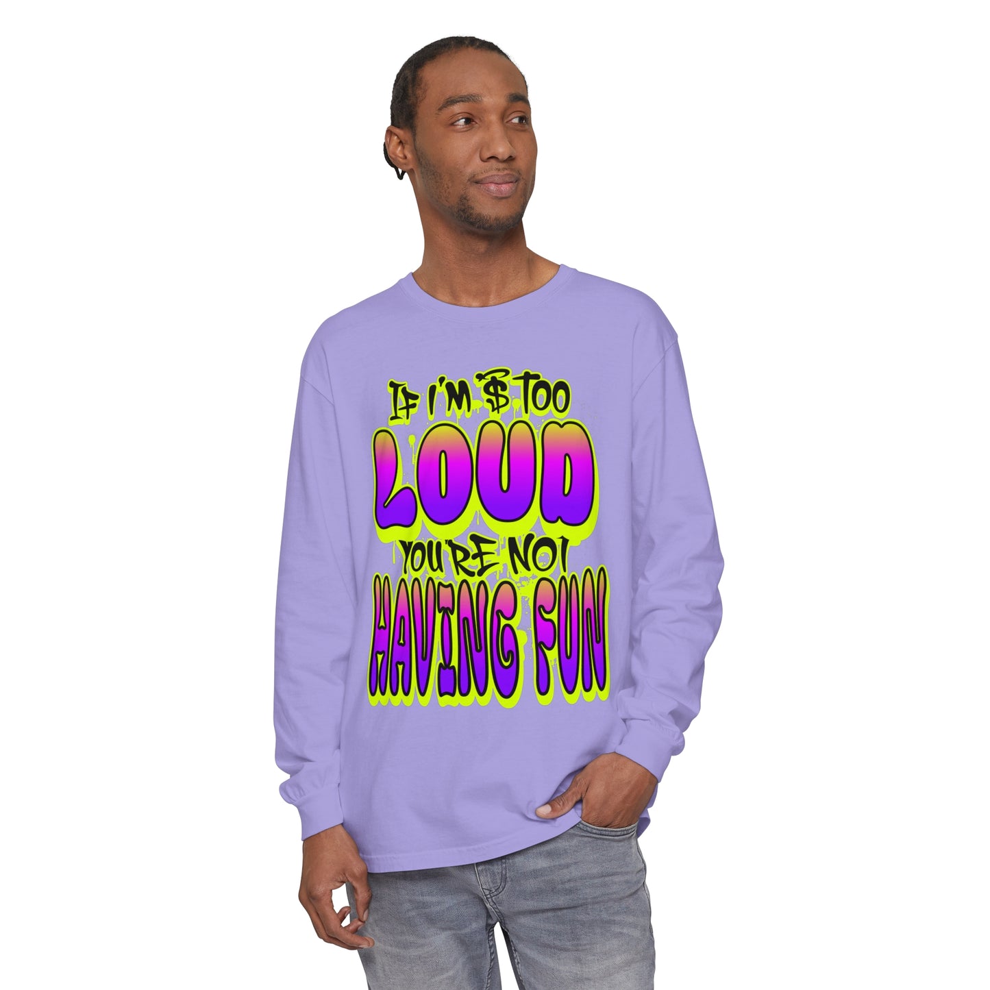 Long Sleeve T-Shirt - 'YOUR NOT HAVING FUN' Design