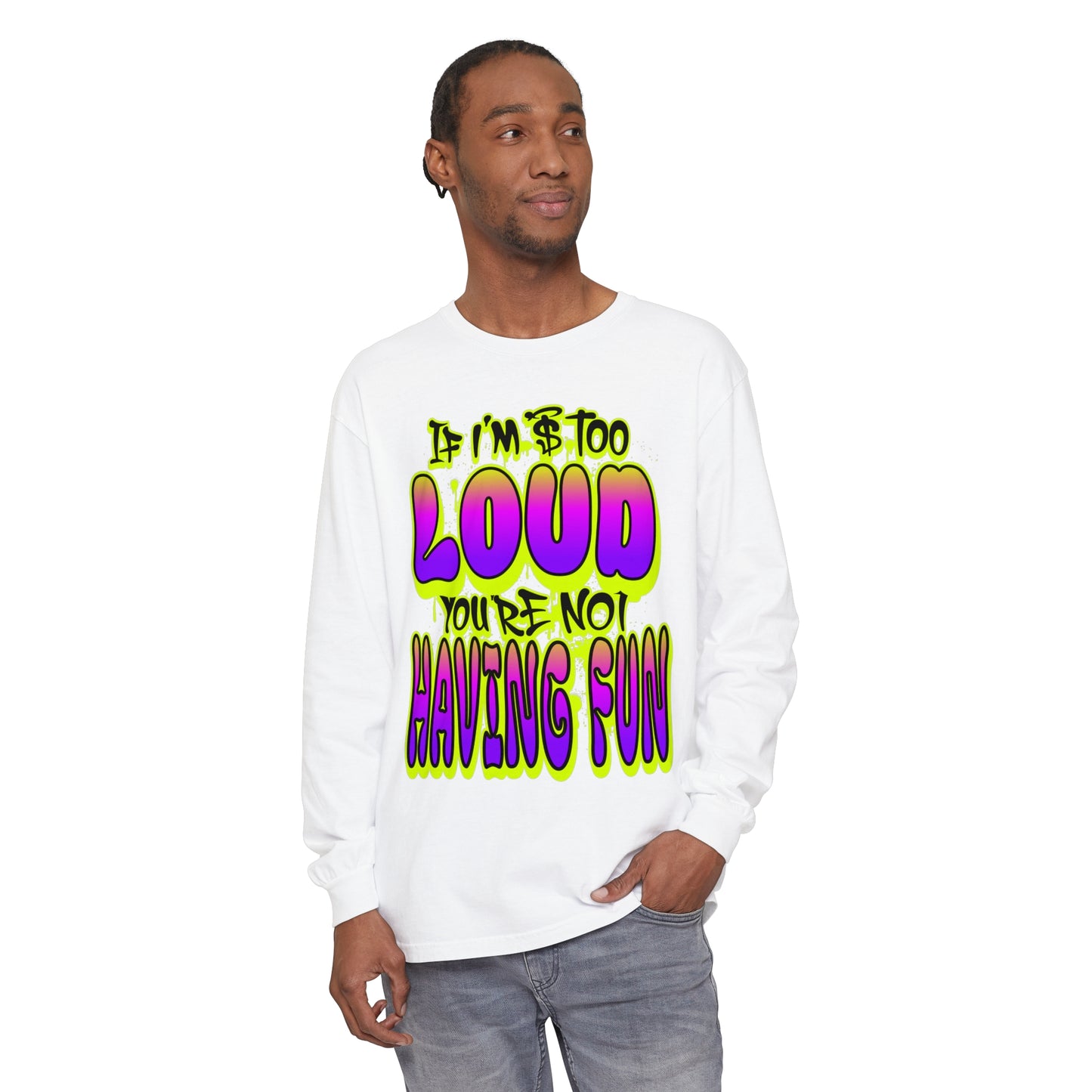 Long Sleeve T-Shirt - 'YOUR NOT HAVING FUN' Design